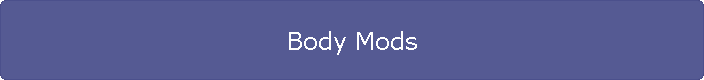 Body Mods